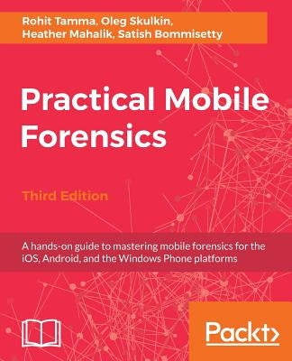 Paperback book titled Practical Mobile Forensics Third Edition by Packt Publishing, focusing on mobile forensics for iOS, Android, and Windows Phone.