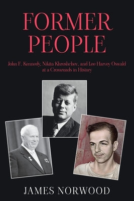 Former People: John F. Kennedy, Nikita Khrushchev, and Lee Harvey Oswald at a Crossroads in History Paperback New Generation Publishing