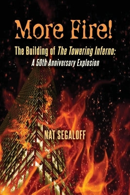 More Fire! The Building of The Towering Inferno: A 50th Anniversary Explosion Paperback BearManor Media