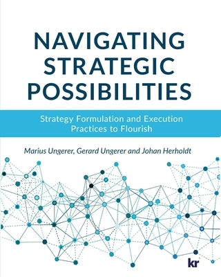 Navigating strategic possibilities: Strategy Formulation and Execution Practices to Flourish Paperback KR Publishing