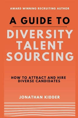 A Guide to Diversity Talent Sourcing: How to attract and hire Diverse Candidates using Boolean strings and tools online Paperback Independently Published
