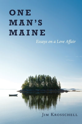 One Man's Maine: Essays on a Love Affair Paperback Green Writers Press