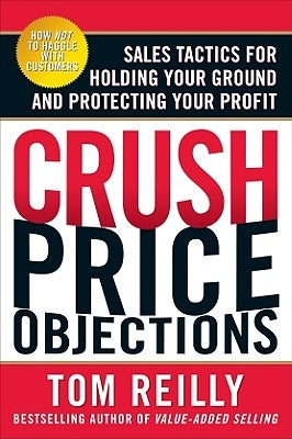 Crush Price Objections: Sales Tactics for Holding Your Ground and Protecting Your Profit Paperback McGraw-Hill Companies
