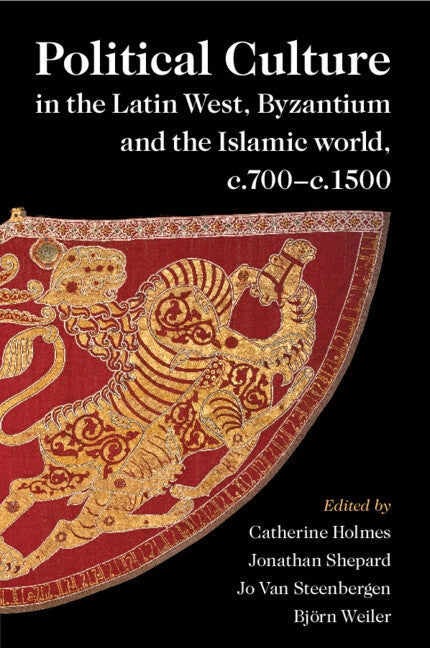 Political Culture in the Latin West, Byzantium and the Islamic world, c.700-c.1500 Paperback Cambridge University Press