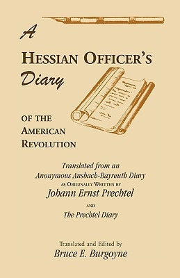 A Hessian Officer's Diary of the American Revolution Translated From An Anonymous Ansbach-Bayreuth Diary and The Prechtel Diary Paperback Heritage Books