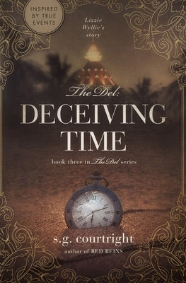 The Del: DECEIVING TIME: Lizzie Wyllie's Story Paperback 27th Avenue Publishing, Salem, Oregon