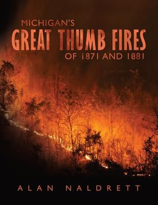 Michigan's Great Thumb Fires of 1871 and 1881 Paperback Independently Published
