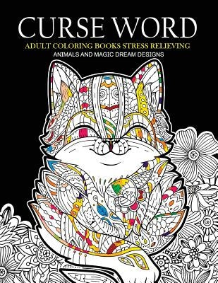 Curse Word Adults Coloring Books: Animals and Magic Dream Design (Swearing coloring books) Paperback Createspace Independent Publishing Platform