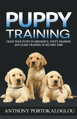 Puppy Training: Train Your Puppy in Obedience, Potty Training and Leash Training in Record Time Paperback Draft2digital