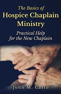 The Basics of Hospice Chaplain Ministry: Practical Help for the New Chaplain Paperback Hisway Prayer Publications