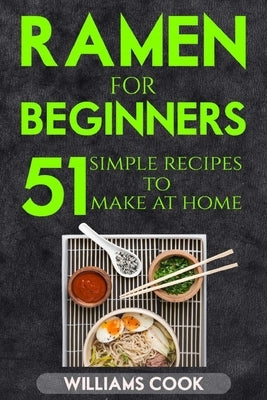 Ramen for beginners: 51 simple recipes to make at home Paperback Independently Published