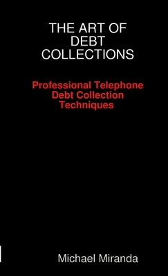 The Art of Debt Collections Paperback Collections Consultants