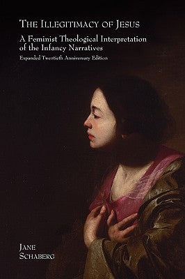The Illegitimacy of Jesus: A Feminist Theological Interpretation of the Infancy Narratives, Expanded Twentieth Anniversary Edition Paperback Sheffield Phoenix Press Ltd