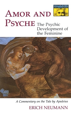 Amor and Psyche: The Psychic Development of the Feminine: A Commentary on the Tale by Apuleius. (Mythos Series) Paperback Princeton University Press