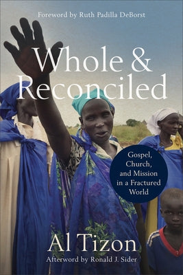 Whole and Reconciled: Gospel, Church, and Mission in a Fractured World Paperback Baker Academic