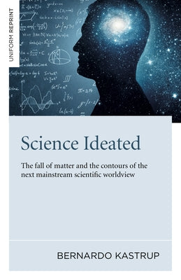 Science Ideated: The Fall of Matter and the Contours of the Next Mainstream Scientific Worldview Paperback Iff Books