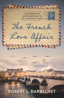 The French Love Affair: A true narrative of events surrounding the Nazi occupation of France... Paperback Independently Published