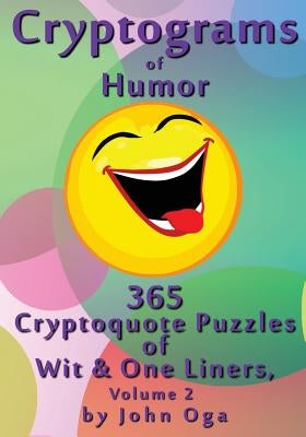 Cryptograms Of Humor: 365 Cryptoquote Puzzles of Wit & One Liners, Volume 2 Paperback Createspace Independent Publishing Platform