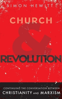 Church and Revolution: Continuing the Conversation between Christianity and Marxism Paperback Sacristy Press