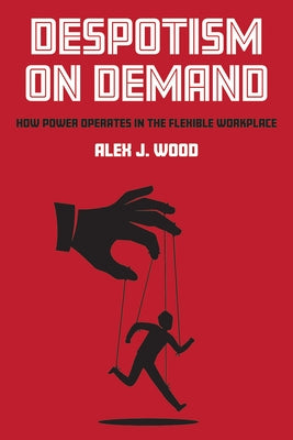 Despotism on Demand: How Power Operates in the Flexible Workplace Paperback ILR Press