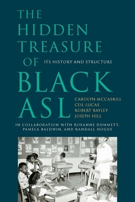 The Hidden Treasure of Black ASL: Its History and Structure Gallaudet University Press