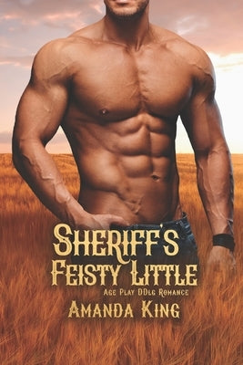 Sheriff's Feisty Little: Age Play DDlg Romance Paperback Independently Published