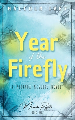 Year of the Firefly: A Miranda McGuire Novel Paperback Astral Pipeline Books LLC