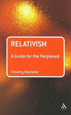 Relativism: A Guide for the Perplexed Paperback Bloomsbury Publishing PLC