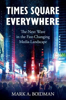 Times Square Everywhere: The Next Wave in the Fast-Changing Media Landscape Paperback Babypie Publishing