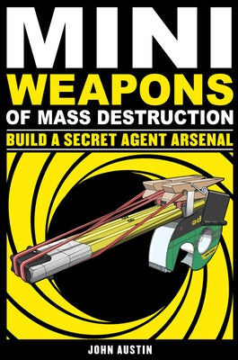 Mini Weapons of Mass Destruction: Build a Secret Agent Arsenal, 2 Chicago Review Press