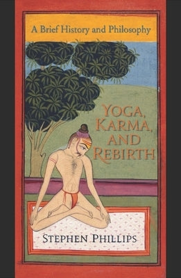 Yoga, Karma, and Rebirth: A Brief History and Philosophy Paperback Columbia University Press