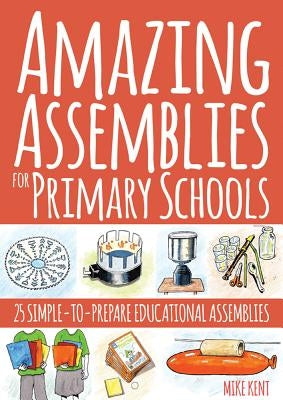 Amazing Assemblies for Primary Schools: 25 Simple-To-Prepare Educational Assemblies Paperback Crown House Publishing
