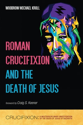 Roman Crucifixion and the Death of Jesus Paperback Resource Publications (CA)
