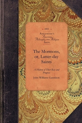 The Mormons, Or, Latter-Day Saints: In the Valley of the Great Salt Lake: A History of Their Rise and Progress, Peculiar Doctrines, Present Condition, Paperback Applewood Books