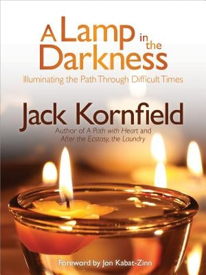 A Lamp in the Darkness: Illuminating the Path Through Difficult Times [With CD (Audio)] by Kornfield, Jack