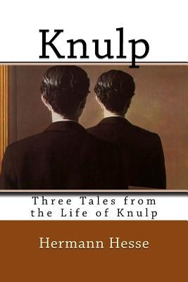 Knulp: Three Tales from the Life of Knulp Createspace Independent Publishing Platform