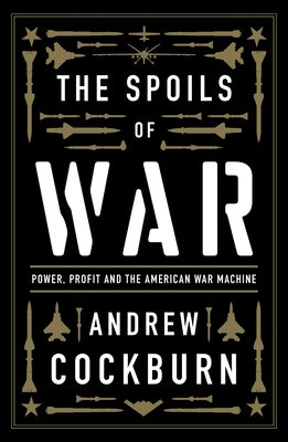 The Spoils of War: Power, Profit and the American War Machine Paperback Verso