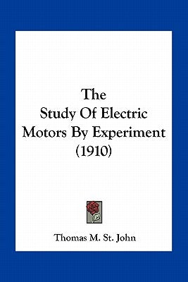 The Study Of Electric Motors By Experiment (1910) Paperback Kessinger Publishing