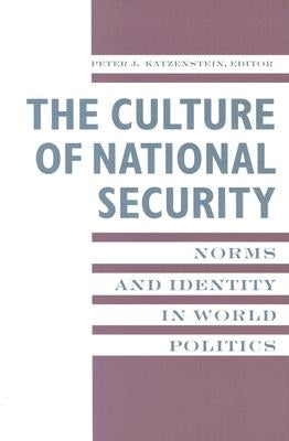 The Culture of National Security: Norms and Identity in World Politics Paperback Columbia University Press