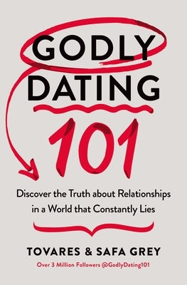 Godly Dating 101: Discover the Truth about Relationships in a World That Constantly Lies Paperback Thomas Nelson