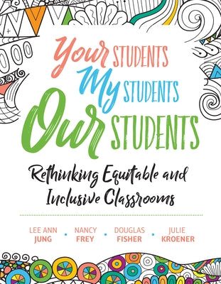 Your Students, My Students, Our Students: Rethinking Equitable and Inclusive Classrooms Paperback ASCD