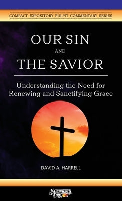 Our Sin and the Savior: Understanding the Need for Renewing and Sanctifying Grace Paperback Great Writing
