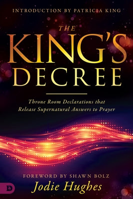 The King's Decree: Throne Room Declarations That Release Supernatural Answers to Prayer Paperback Destiny Image Incorporated