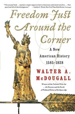 Freedom Just Around the Corner: A New American History: 1585-1828 Harper Perennial