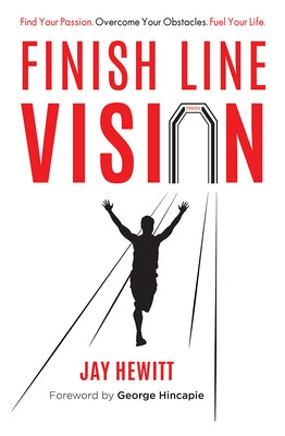 Finish Line Vision: Find Your Passion. Overcome Your Obstacles. Fuel Your Life. Paperback Advantage Media Group