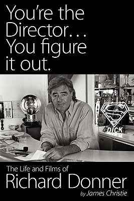 You're the Director...You Figure It Out. the Life and Films of Richard Donner Paperback BearManor Media