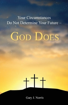 Your Circumstances Do Not Determine Your Future - God Does Paperback Trilogy Christian Publishing