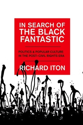 In Search of the Black Fantastic: Politics and Popular Culture in the Post-Civil Rights Era Paperback Oxford University Press, USA