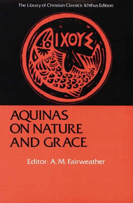 Aquinas on Nature and Grace: Selections from the Summa Theologica Paperback Westminster John Knox Press