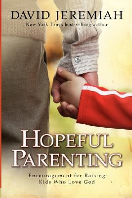 Hopeful Parenting: Encouragement for Raising Kids Who Love God Paperback David C Cook